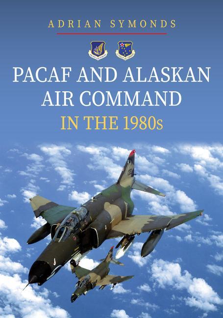 Cover: 9781398115842 | PACAF and Alaskan Air Command in the 1980s | Adrian Symonds | Buch