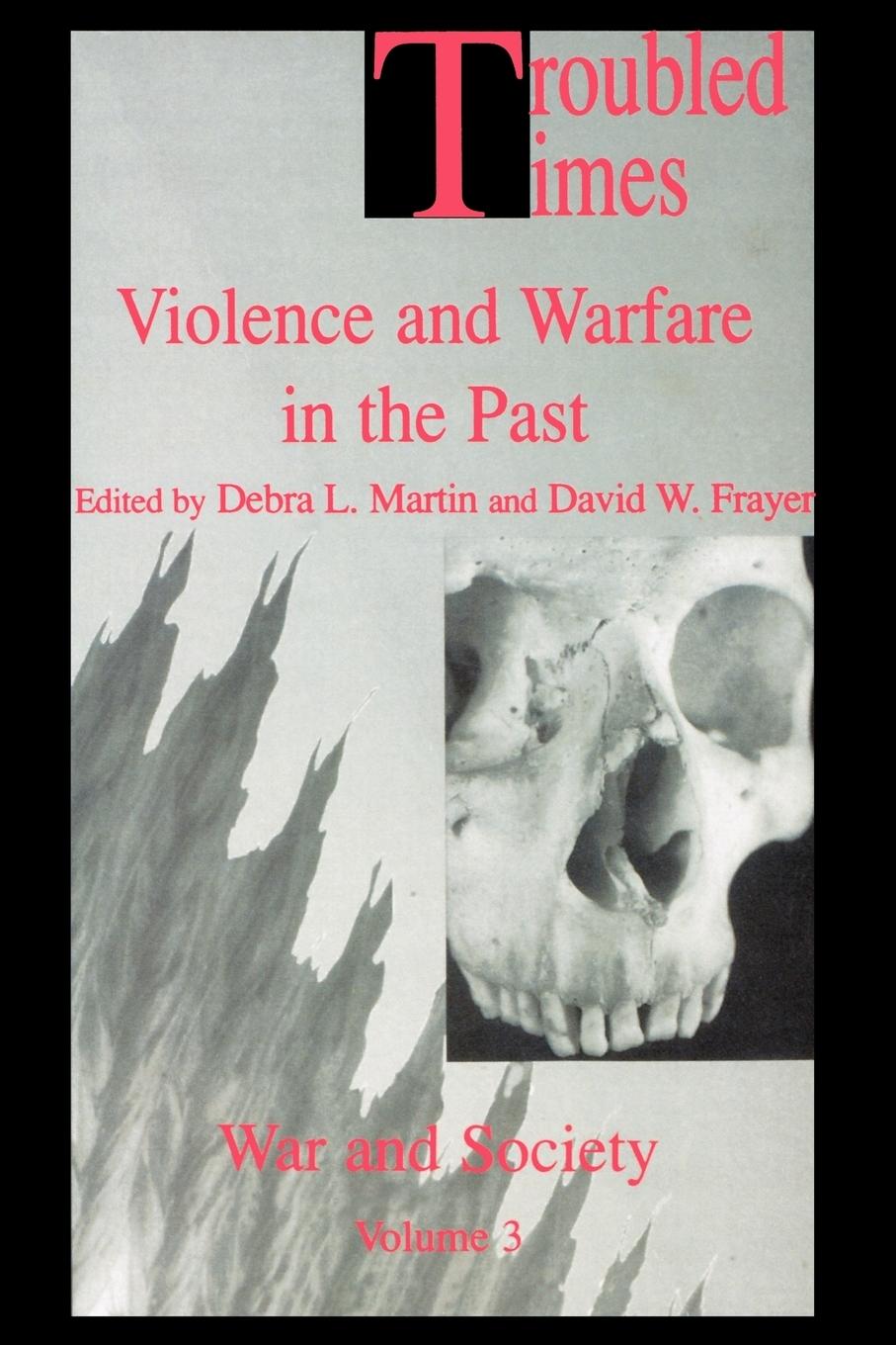 Cover: 9789056995348 | Troubled Times | Violence and Warfare in the Past | Frayer (u. a.)