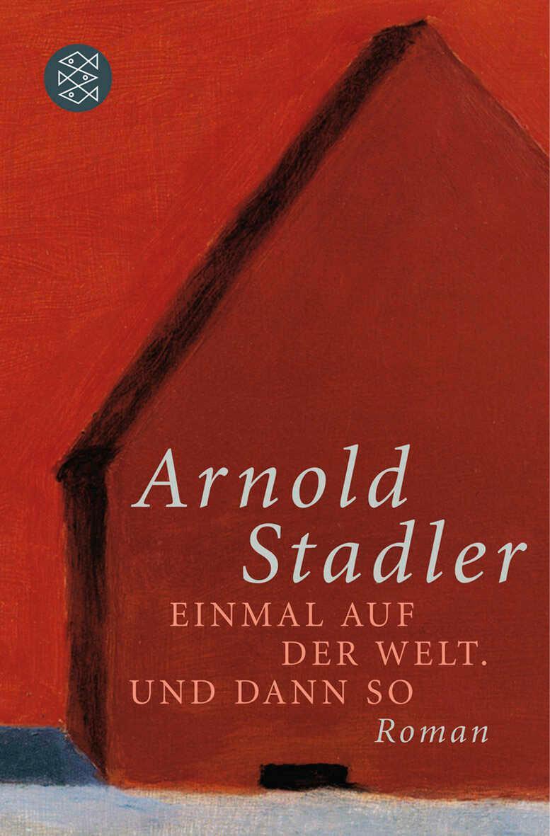 Cover: 9783596181247 | Einmal auf der Welt. Und dann so | Roman | Arnold Stadler | Buch