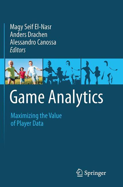 Cover: 9781447172246 | Game Analytics | Maximizing the Value of Player Data | El-Nasr (u. a.)