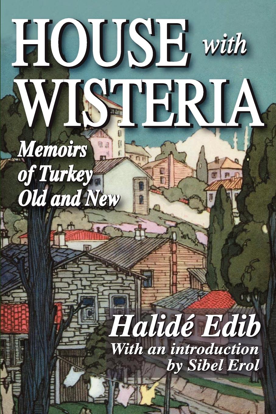 Cover: 9781412810029 | House with Wisteria | Memoirs of Turkey Old and New | Halide Edib