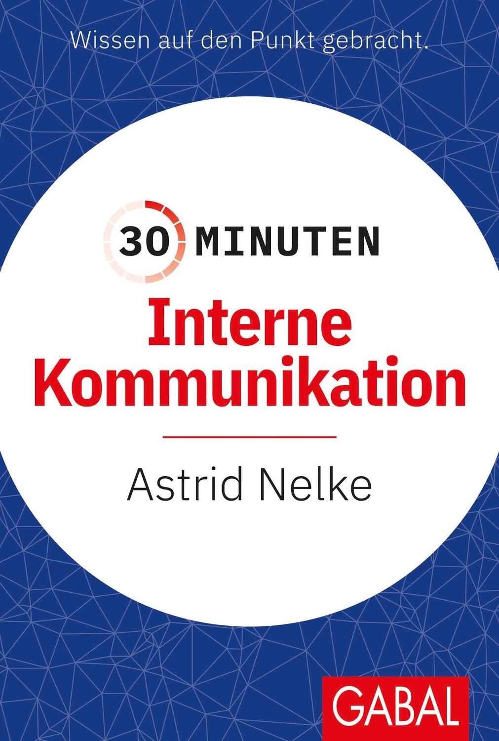 Cover: 9783967391084 | 30 Minuten Interne Kommunikation | Astrid Nelke | Taschenbuch | 96 S.