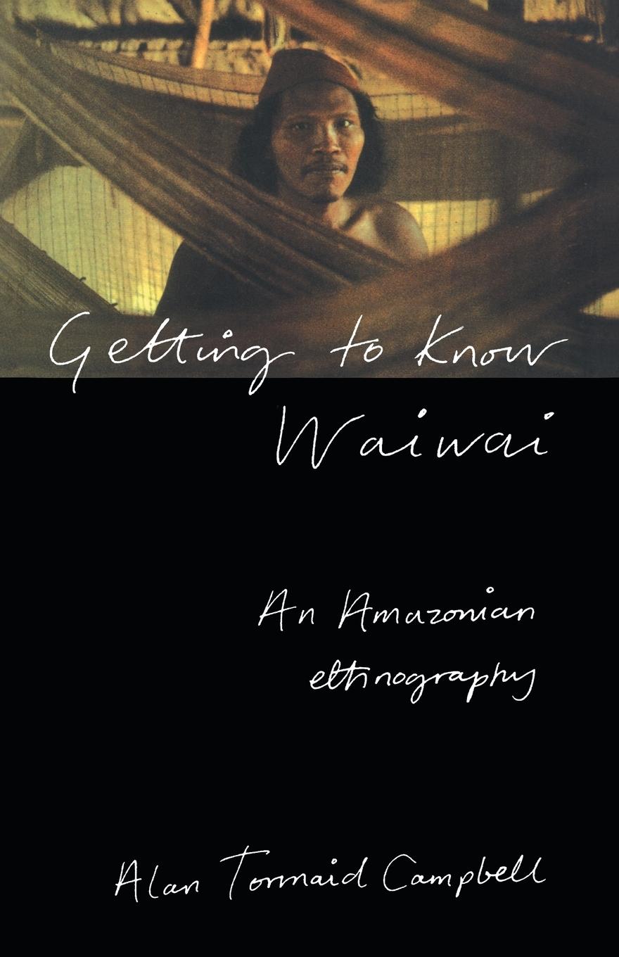 Cover: 9780415125574 | Getting to Know Waiwai | An Amazonian Ethnography | Alan Campbell