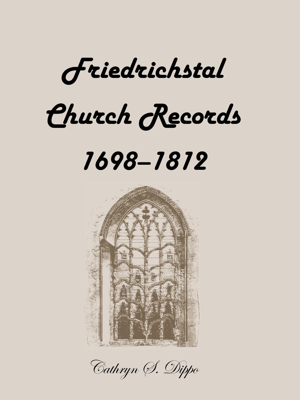 Cover: 9780788411908 | Friedrichstal Church Records, 1698-1812 | Cathryn S. Dippo | Buch