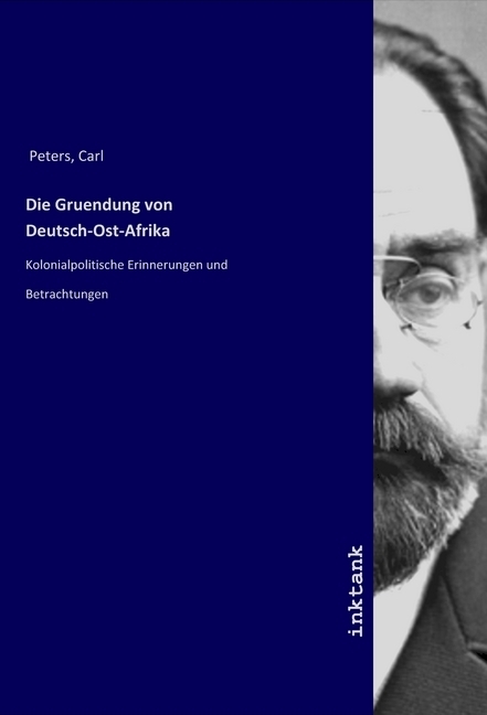 Cover: 9783750116733 | Die Gruendung von Deutsch-Ost-Afrika | Carl Peters | Taschenbuch