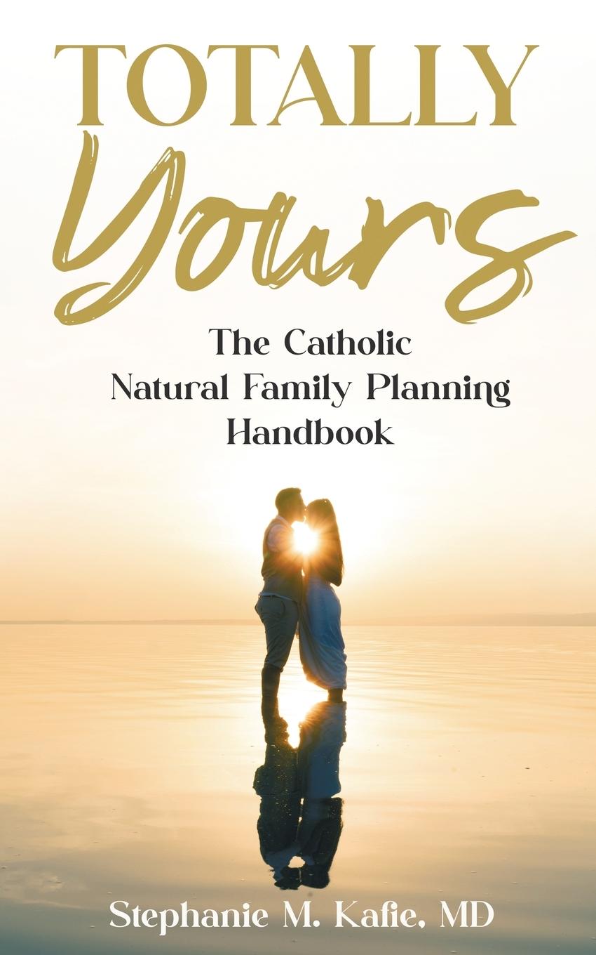 Cover: 9781068936609 | Totally Yours | The Catholic Natural Family Planning Handbook | Kafie