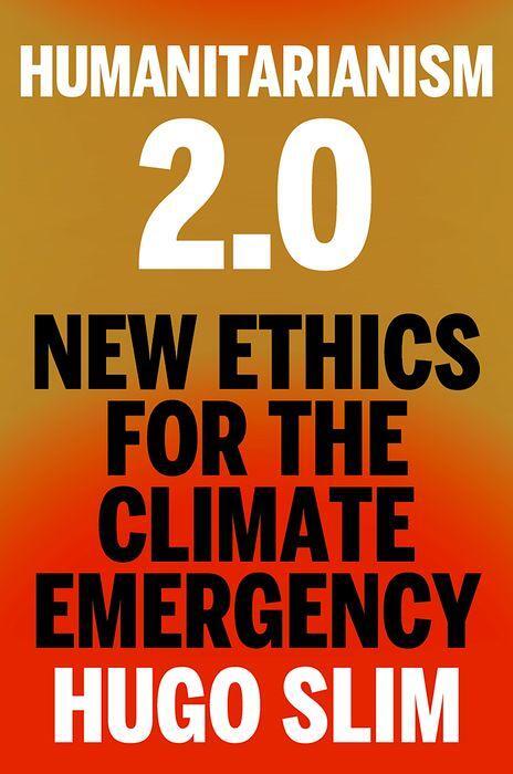 Cover: 9781911723707 | Humanitarianism 2.0 | New Ethics for the Climate Emergency | Hugo Slim