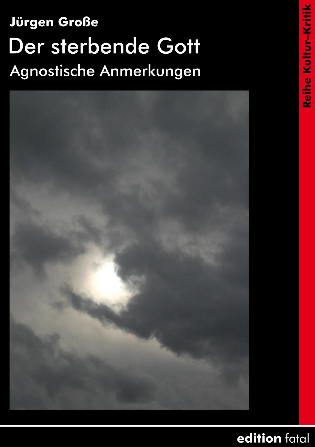 Cover: 9783935147460 | Der sterbende Gott | Agnostische Anmerkungen | Jürgen Große | Buch