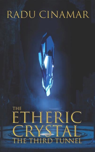 Cover: 9781937859220 | The Etheric Crystal | The Third Tunnel | Radu Cinamar | Taschenbuch