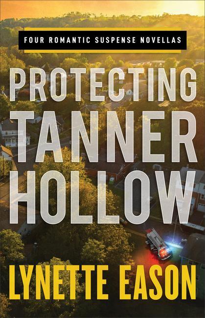 Cover: 9780800736460 | Protecting Tanner Hollow | Four Romantic Suspense Novellas | Eason