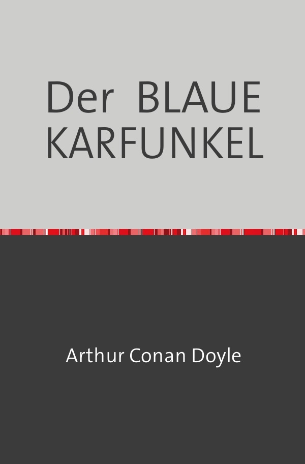 Cover: 9783754108659 | Der BLAUE KARFUNKEL | Arthur Conan Doyle | Taschenbuch | 84 S. | 2021