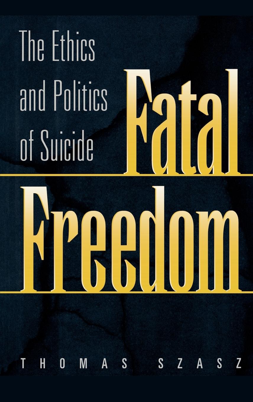 Cover: 9780275966461 | Fatal Freedom | The Ethics and Politics of Suicide | Szasz | Buch