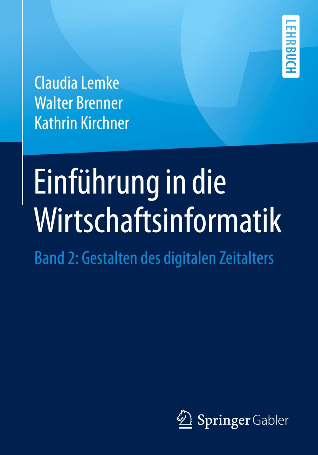 Cover: 9783662536551 | Einführung in die Wirtschaftsinformatik | Claudia Lemke (u. a.) | Buch