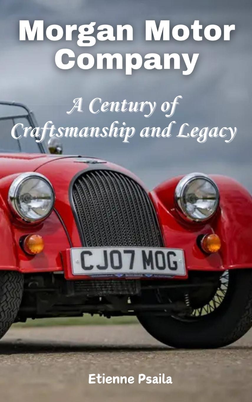 Cover: 9781923393998 | Morgan Motor Company | A Century of Craftsmanship and Legacy | Psaila