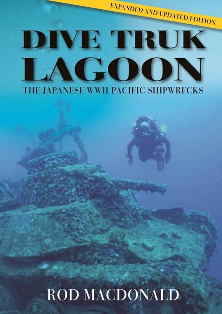 Cover: 9781849955416 | Dive Truk Lagoon, 2nd edition | The Japanese WWII Pacific Shipwrecks