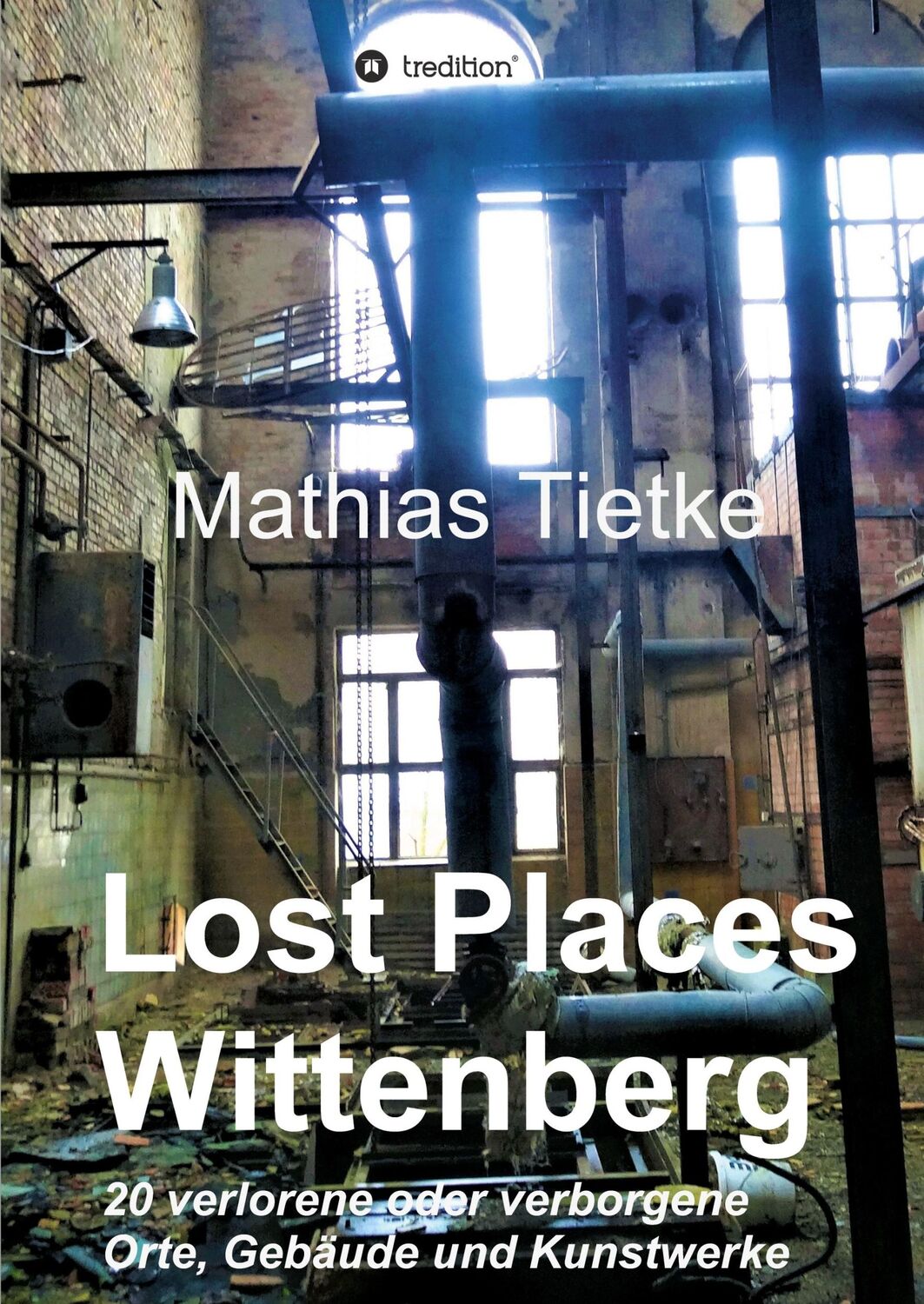 Cover: 9783746920955 | Lost Places - Wittenberg | Mathias Tietke | Taschenbuch | Paperback