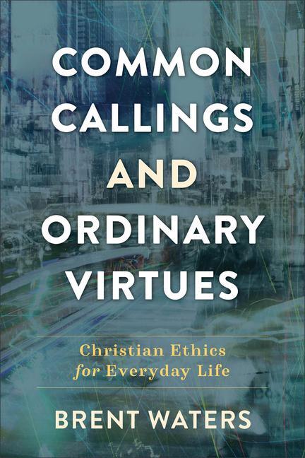 Cover: 9780801099427 | Common Callings and Ordinary Virtues | Brent Waters | Taschenbuch