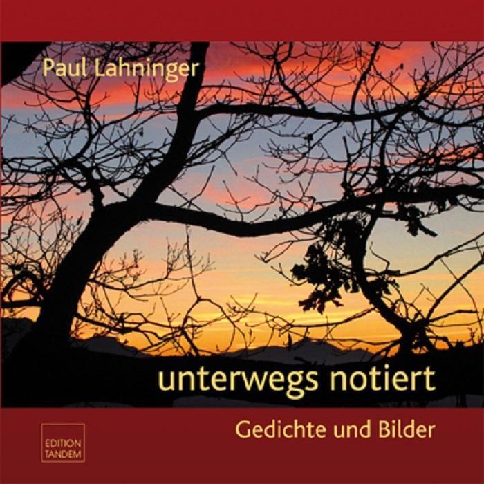 Cover: 9783902932518 | unterwegs notiert | Gedichte und Bilder | Paul Lahninger | Buch | 2016