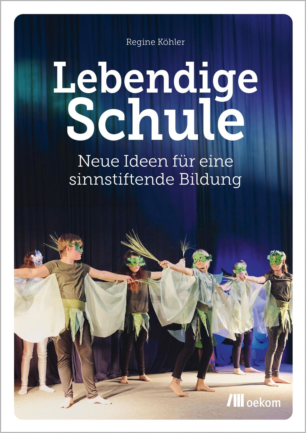 Cover: 9783987261183 | Lebendige Schule | Neue Ideen für eine sinnstiftende Bildung | Köhler