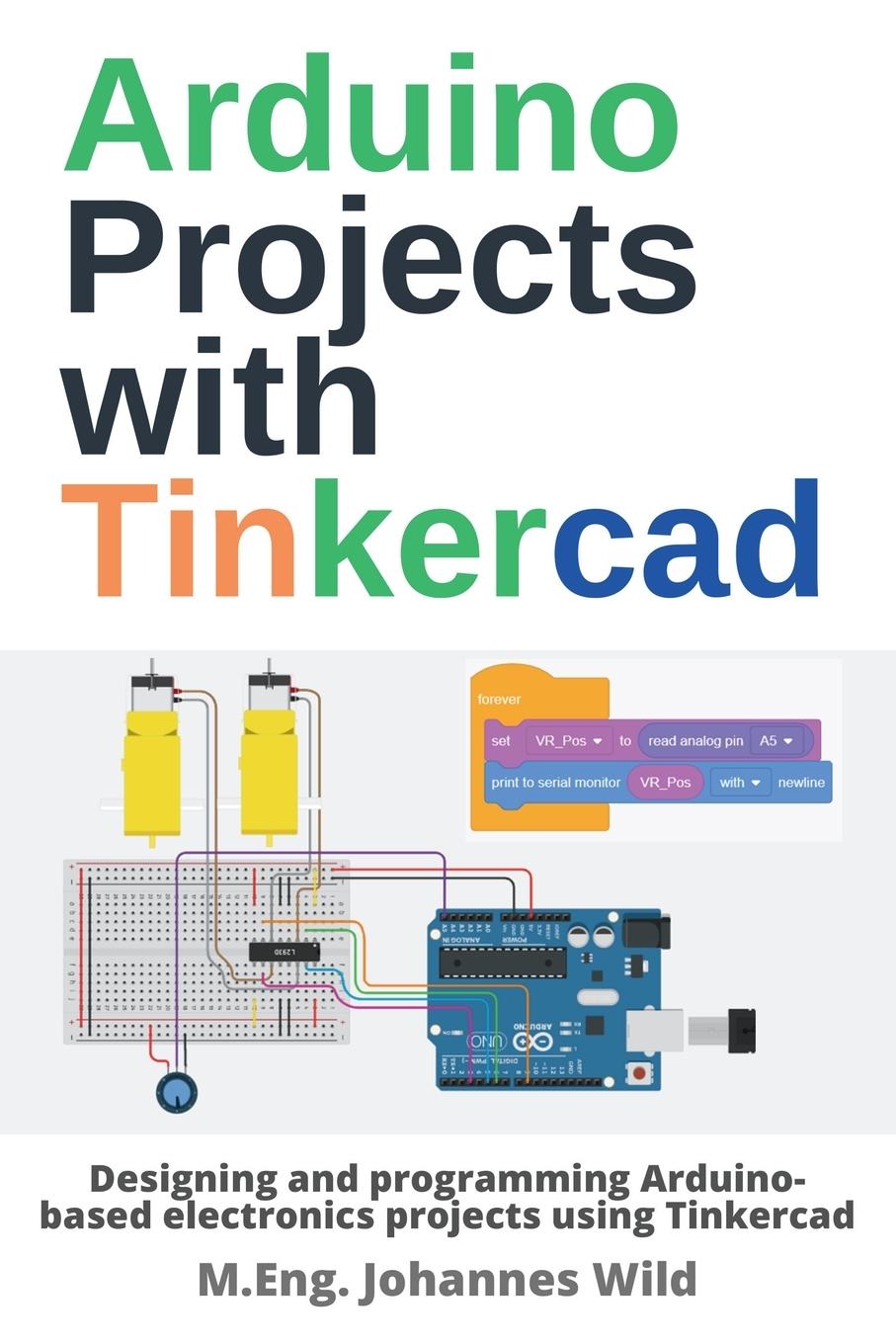 Cover: 9783987420375 | Arduino Projects with Tinkercad | M. Eng. Johannes Wild | Taschenbuch