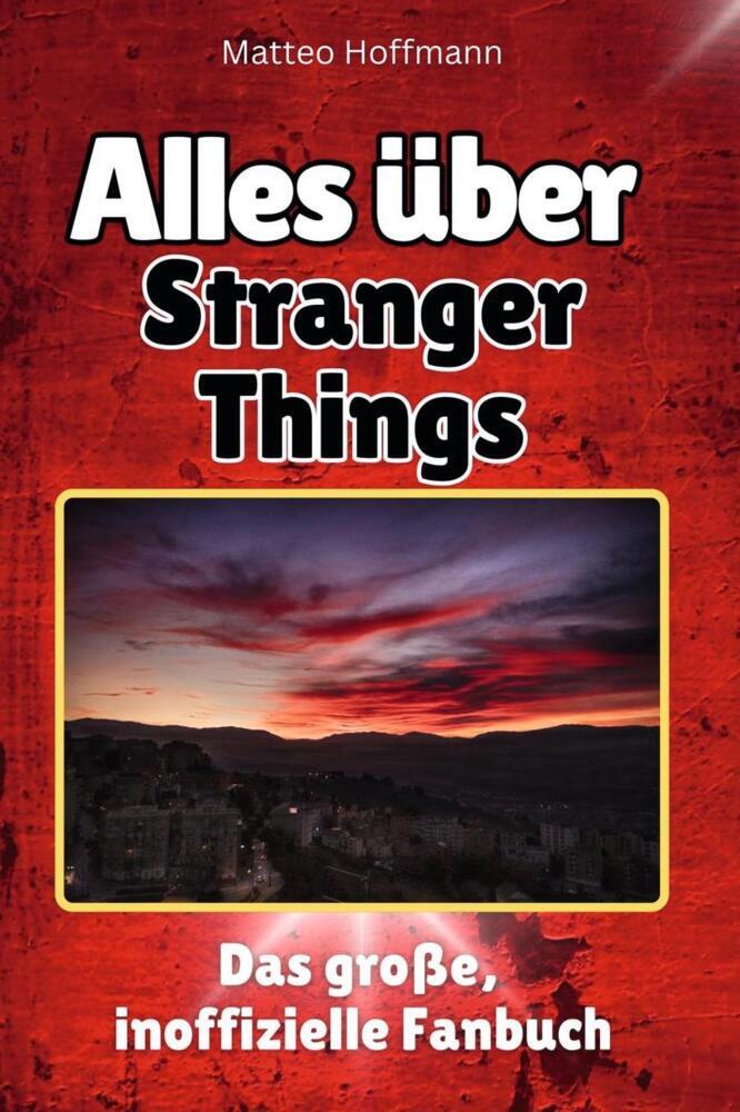 Cover: 9783759100139 | Alles über Stranger Things - Komplett in Farbe | Matteo Hoffmann