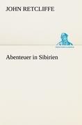 Cover: 9783842410848 | Abenteuer in Sibirien | John Retcliffe | Taschenbuch | Paperback