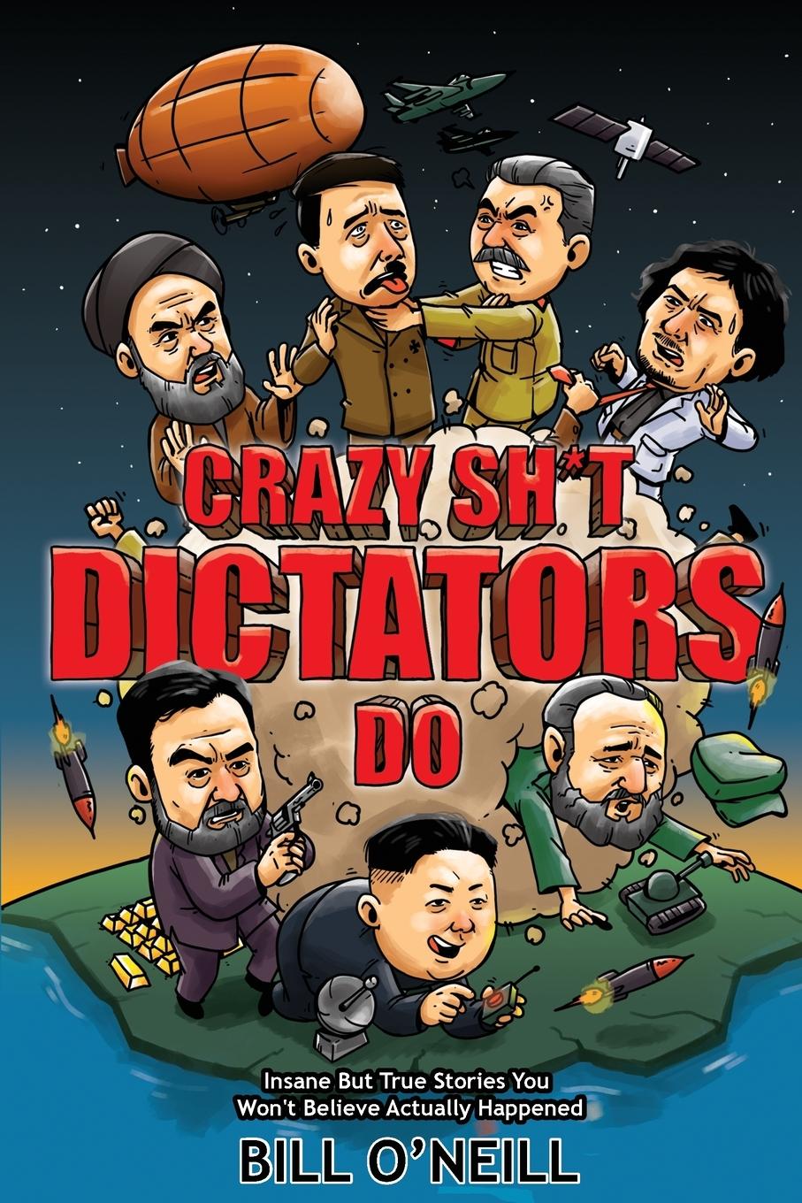 Cover: 9781648450693 | Crazy Sh*t Dictators Do | Bill O'Neill | Taschenbuch | Englisch | 2020