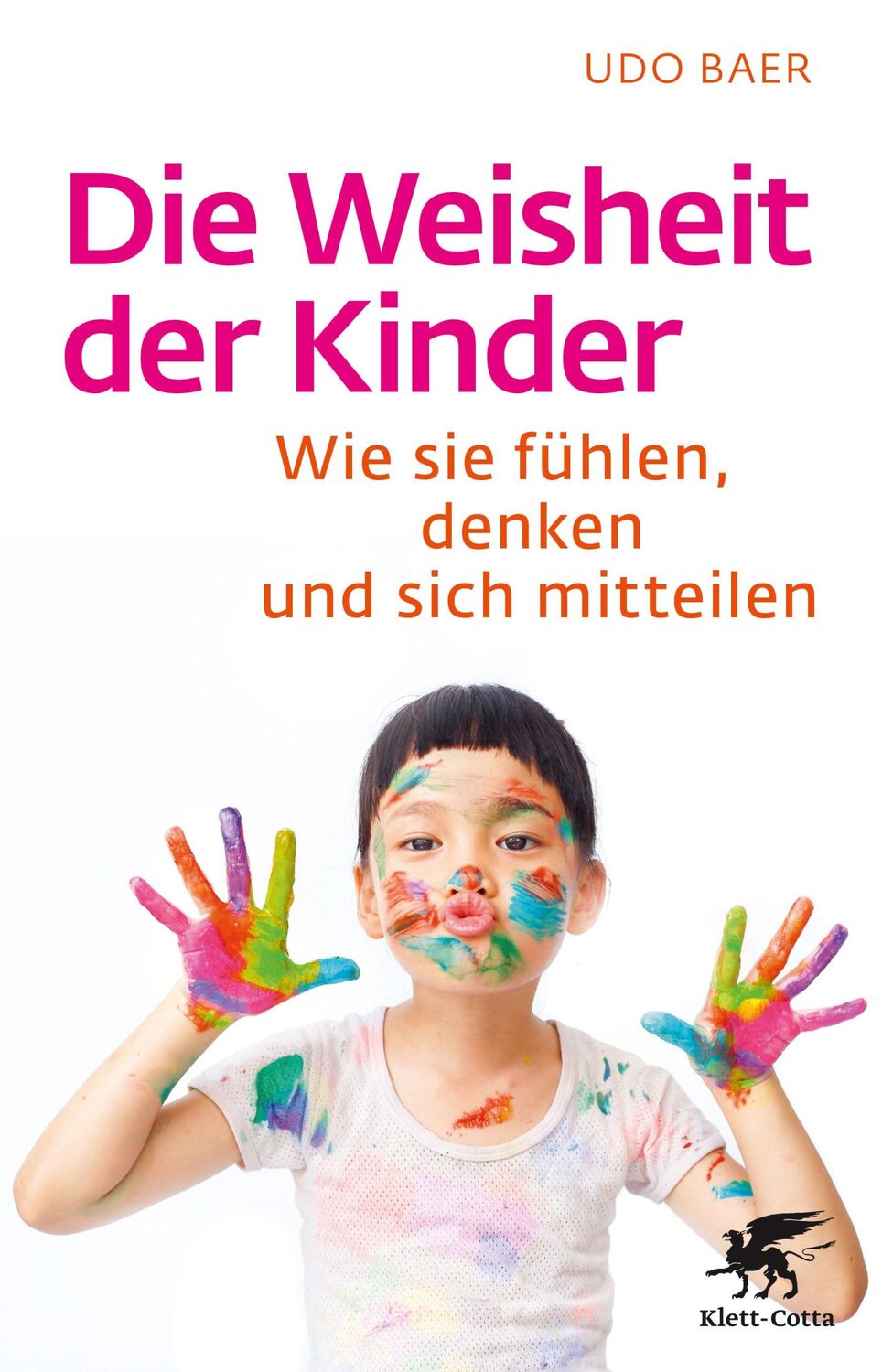 Cover: 9783608861228 | Die Weisheit der Kinder | Wie sie fühlen, denken und sich mitteilen