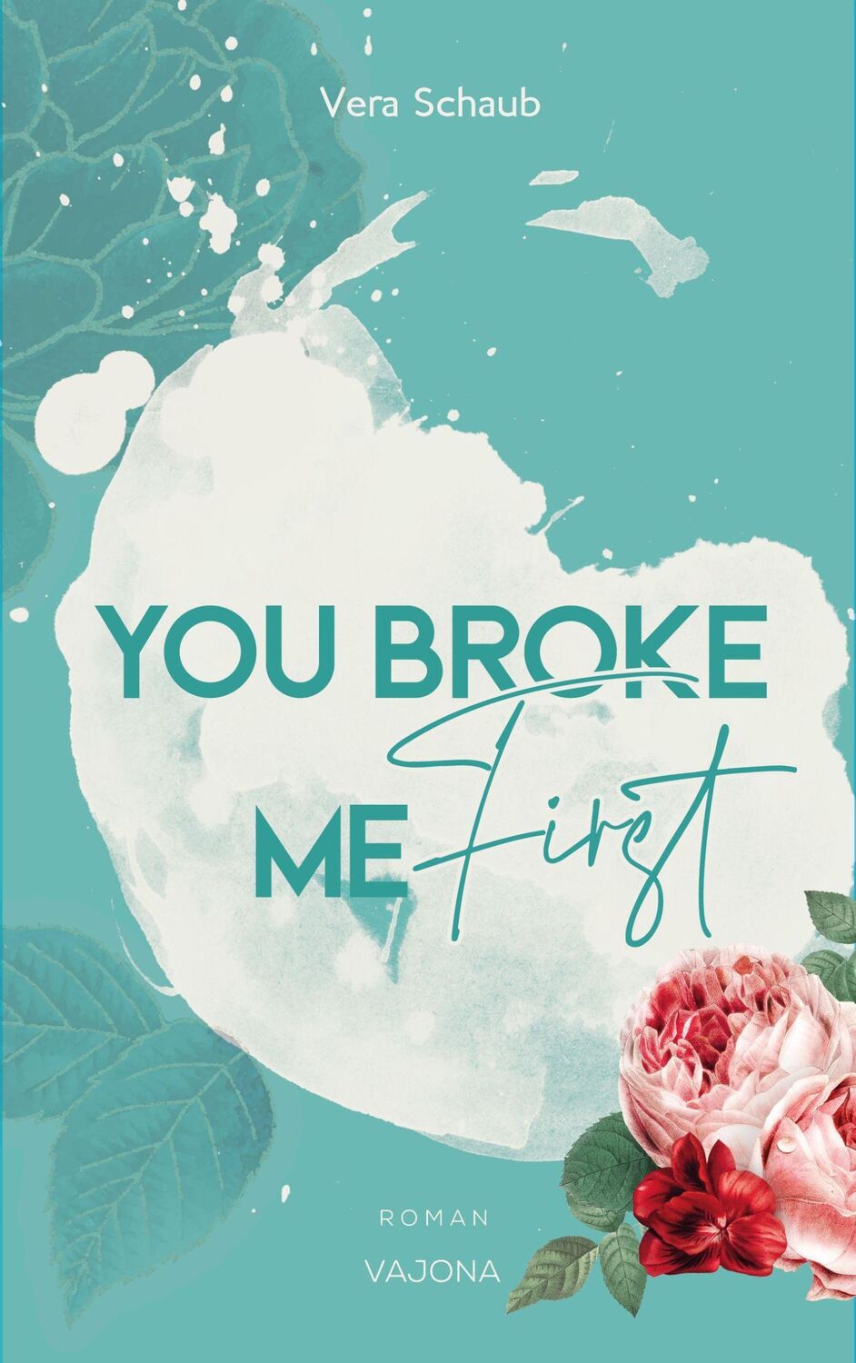 Cover: 9783948985431 | YOU BROKE ME First (Broke Me - Reihe 1) | Vera Schaub | Taschenbuch