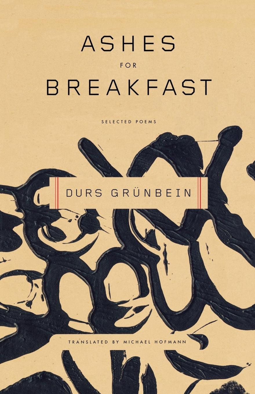 Cover: 9780374530136 | Ashes for Breakfast | Selected Poems | Durs Grunbein | Taschenbuch