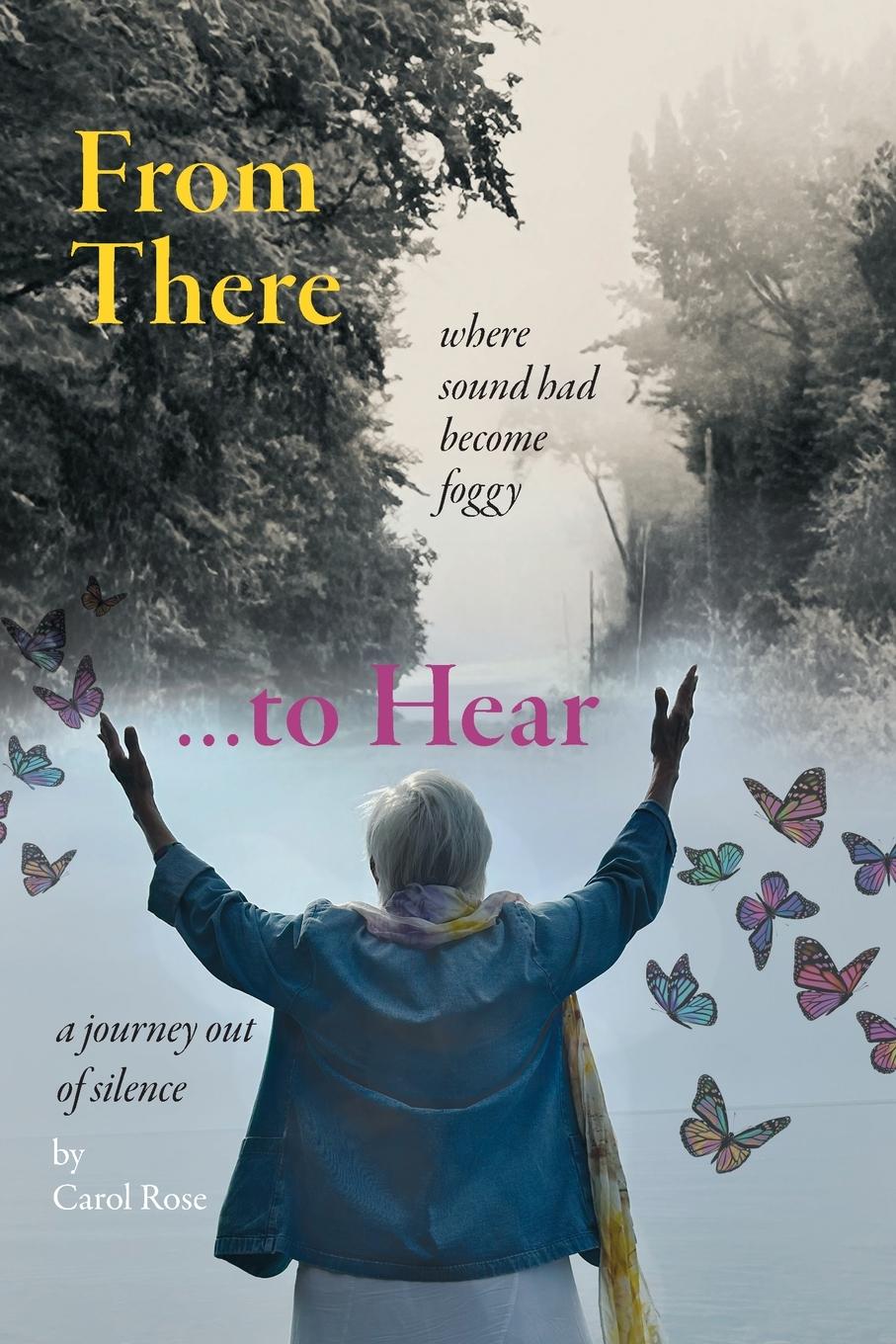 Cover: 9798218257231 | From There to Hear | A Journey Out of Silence | Carol Rose | Buch