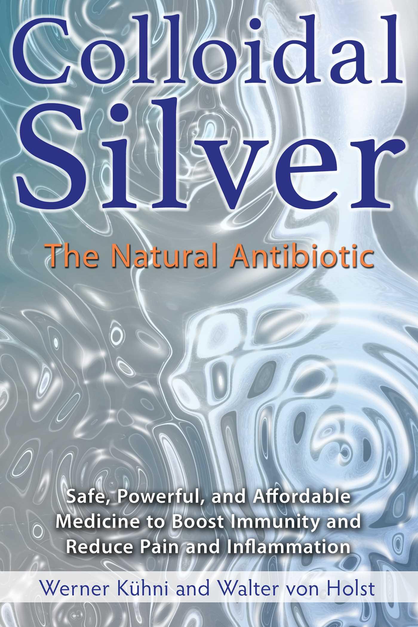 Cover: 9781620555002 | Colloidal Silver | The Natural Antibiotic | Werner Kühni (u. a.)