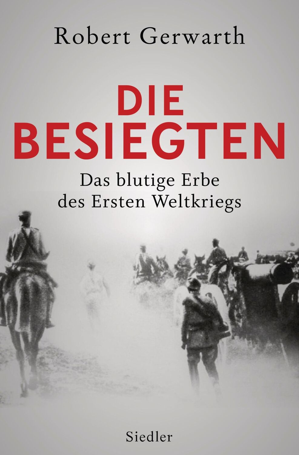 Cover: 9783827500373 | Die Besiegten | Das blutige Erbe des Ersten Weltkriegs | Gerwarth