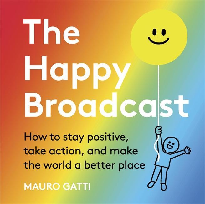 Cover: 9781787417700 | The Happy Broadcast | Mauro Gatti | Buch | Gebunden | Englisch | 2020