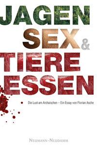 Cover: 9783788814960 | Jagen, Sex und Tiere essen | Die Lust am Archaischen | Florian Asche