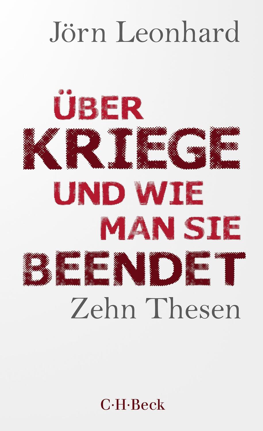 Cover: 9783406808982 | Über Kriege und wie man sie beendet | Zehn Thesen | Jörn Leonhard