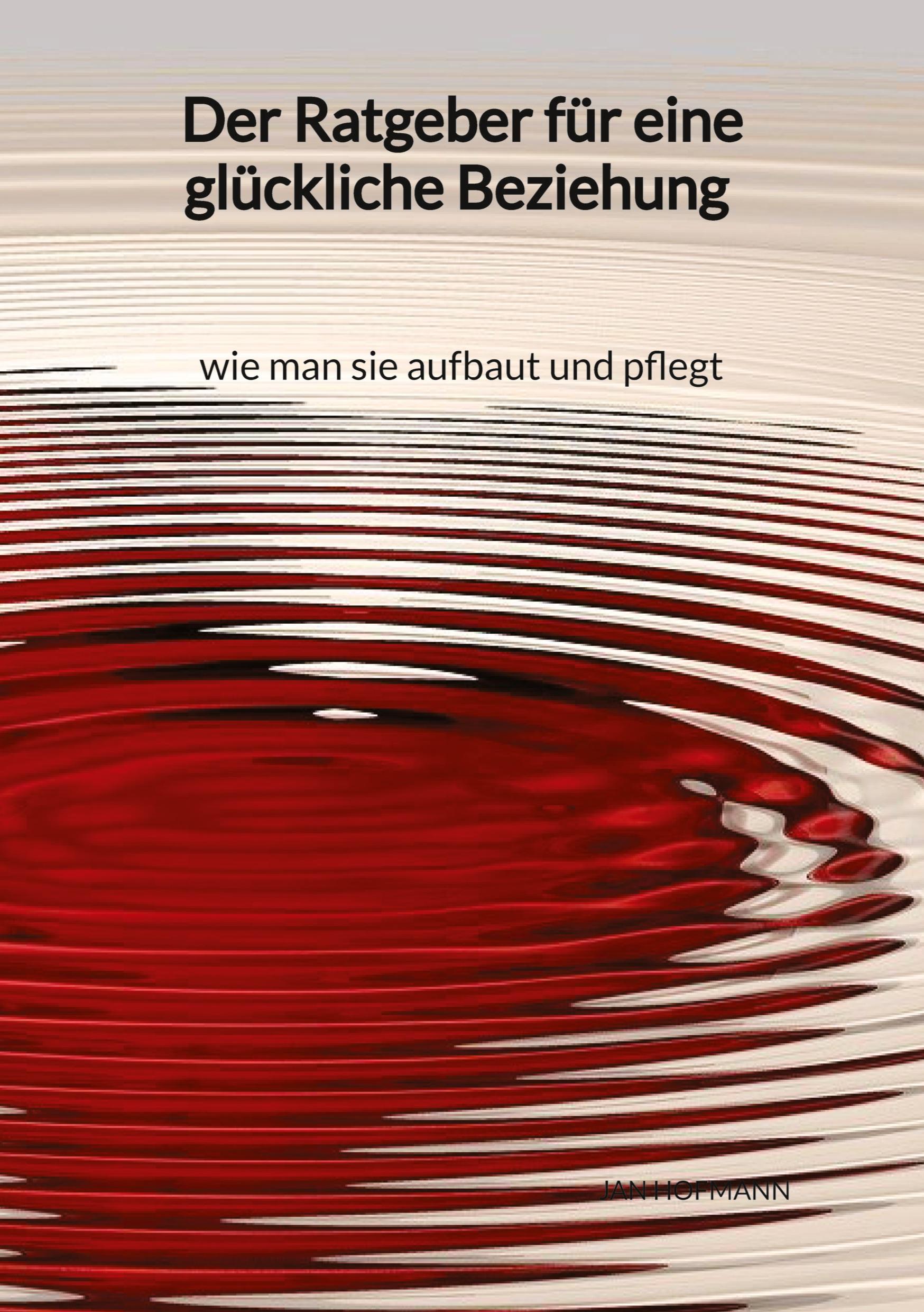 Cover: 9783347975200 | Der Ratgeber für eine glückliche Beziehung - wie man sie aufbaut...