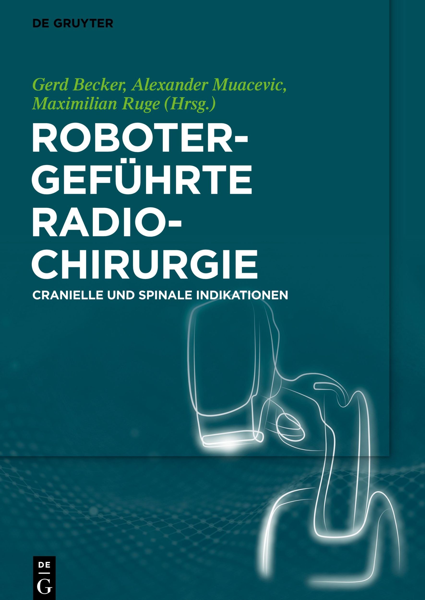 Cover: 9783110539653 | Robotergeführte Radiochirurgie | Cranielle und Spinale Indikationen