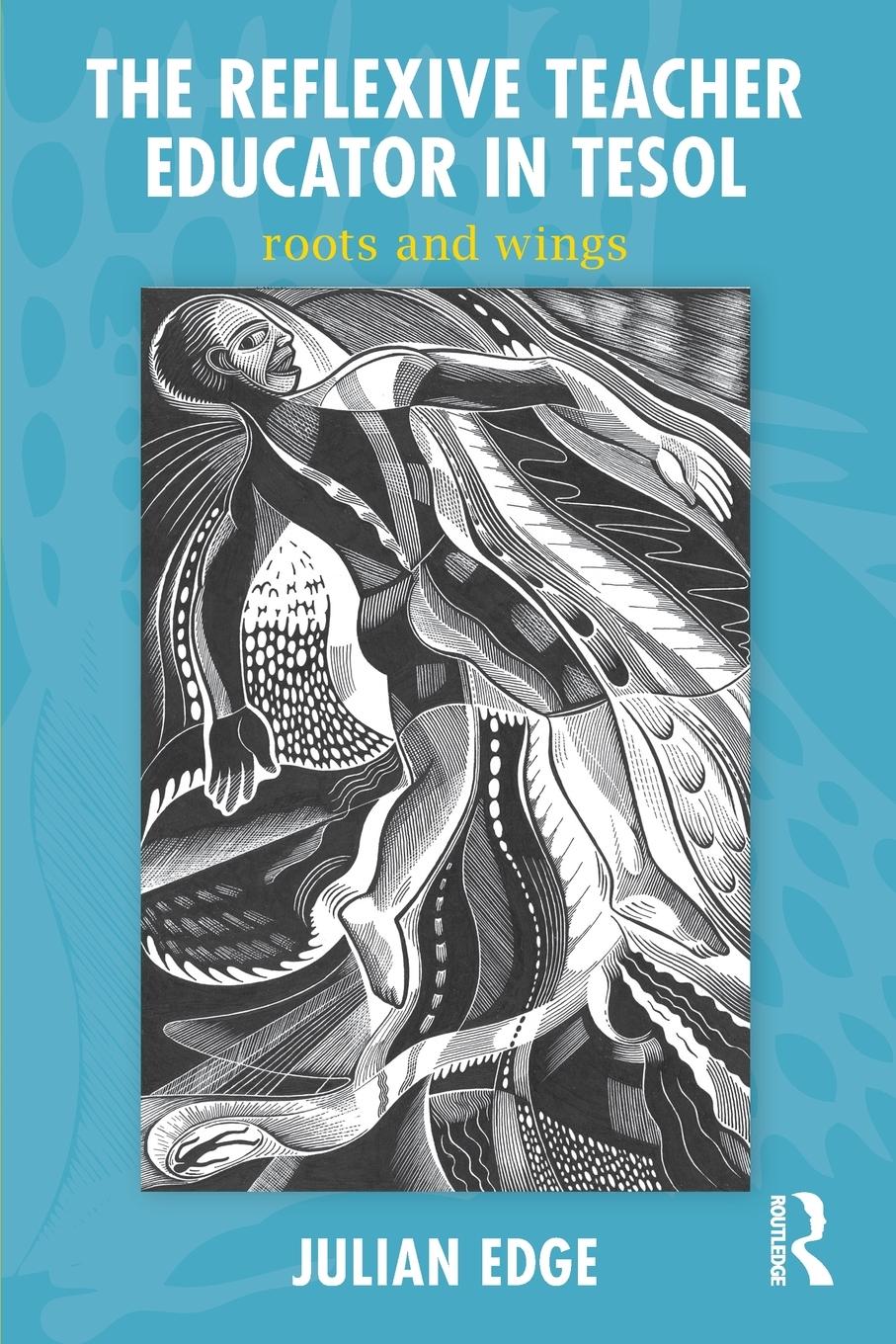 Cover: 9780415882514 | The Reflexive Teacher Educator in TESOL | Roots and Wings | Edge