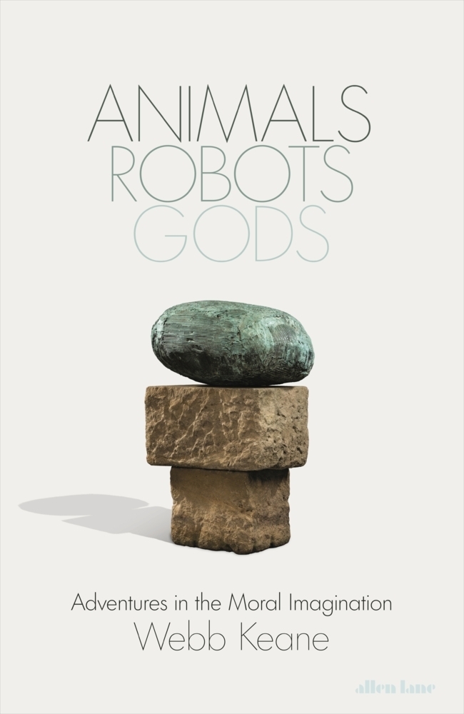 Cover: 9780241613207 | Animals, Robots, Gods | Adventures in the Moral Imagination | Keane