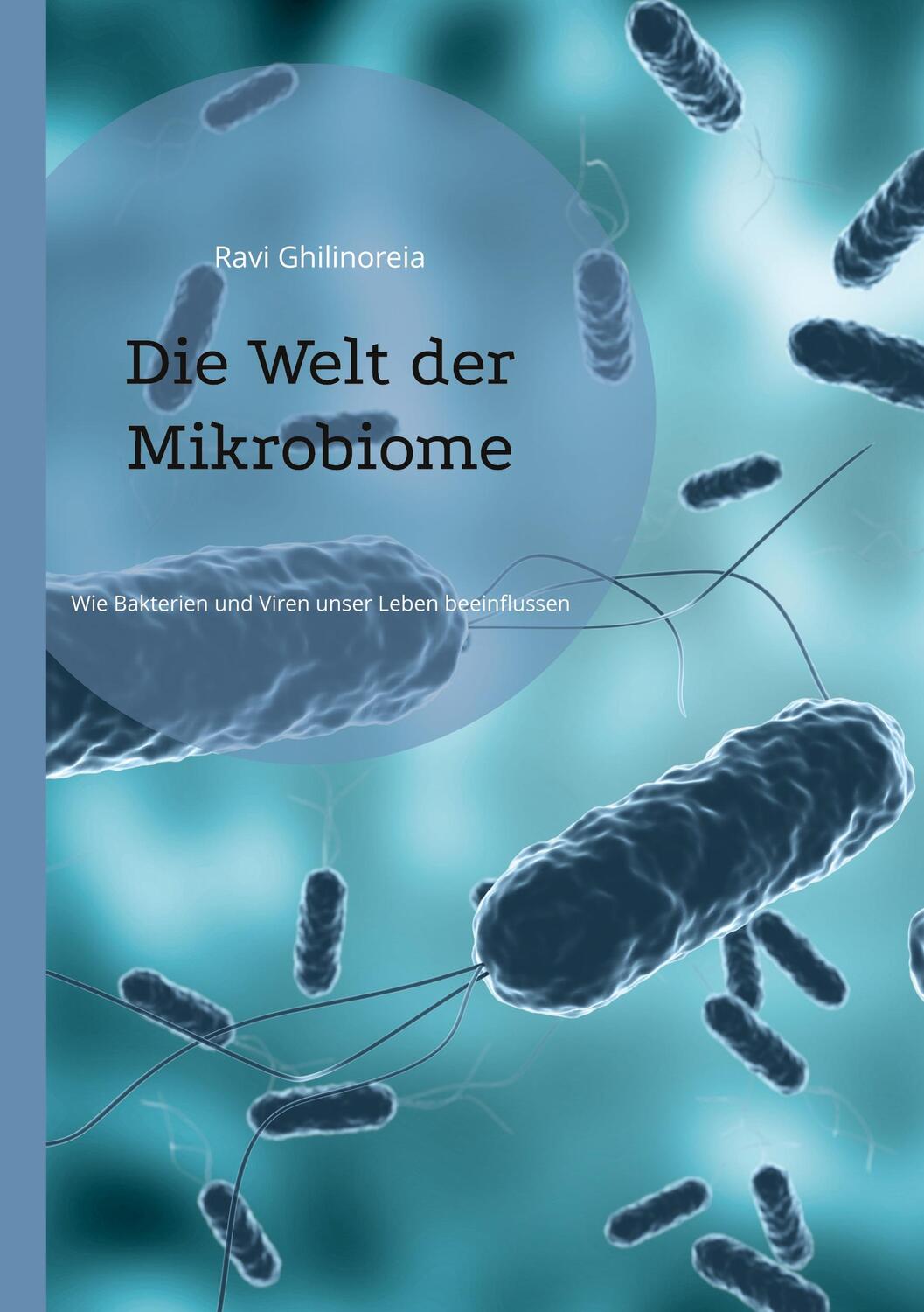 Cover: 9783754396896 | Die Welt der Mikrobiome | Ravi Ghilinoreia | Taschenbuch | Paperback