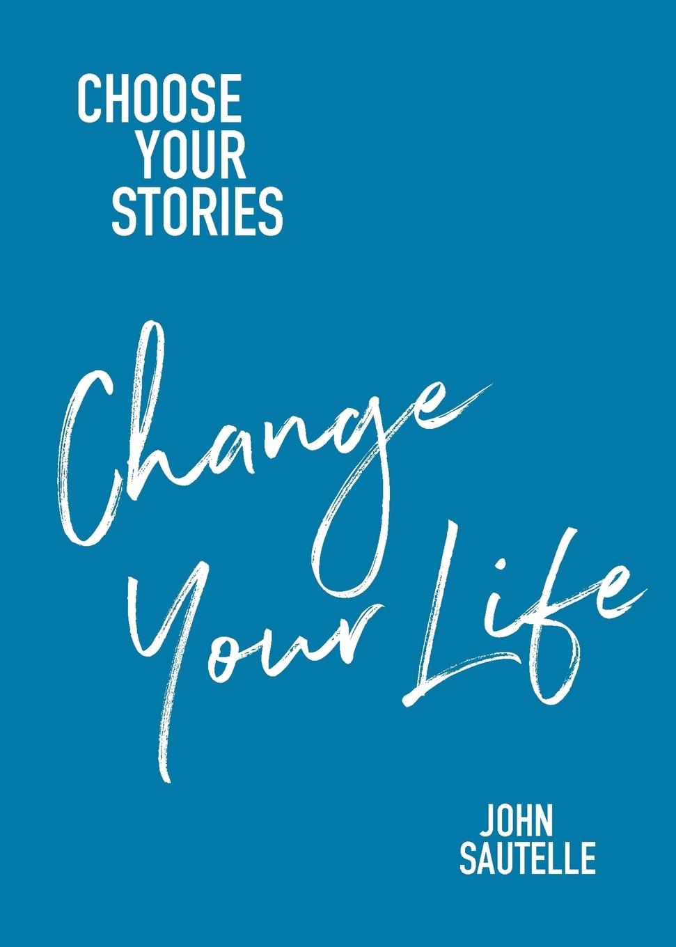 Cover: 9781925666472 | Choose Your Stories, Change Your Life | John Sautelle | Taschenbuch