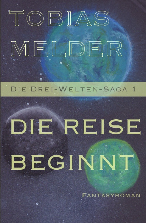 Cover: 9783753169088 | Die Reise Beginnt (Die Drei-Welten-Saga 1) | Tobias Melder | Buch