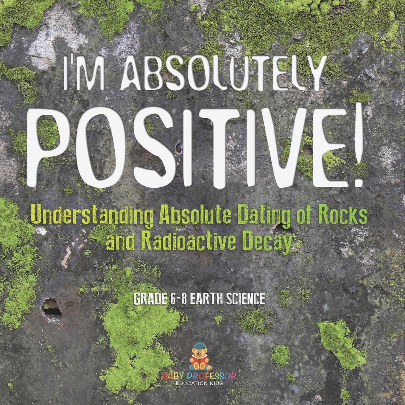 Cover: 9781541990449 | I'm Absolutely Positive! Understanding Absolute Dating of Rocks and...