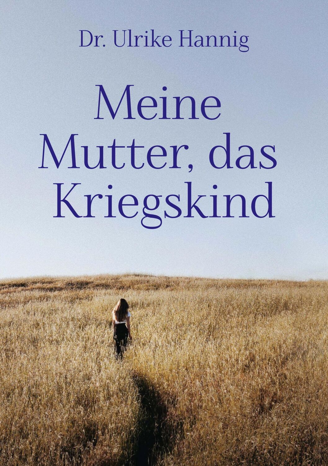 Cover: 9783756220649 | Meine Mutter, das Kriegskind | Ulrike Hannig | Taschenbuch | Paperback