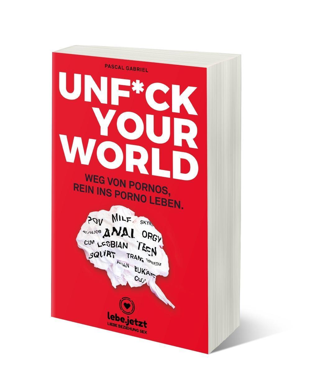 Cover: 9783964770493 | UNFUCK YOUR WORLD Ratgeber | Weg von Pornos, rein ins porno Leben