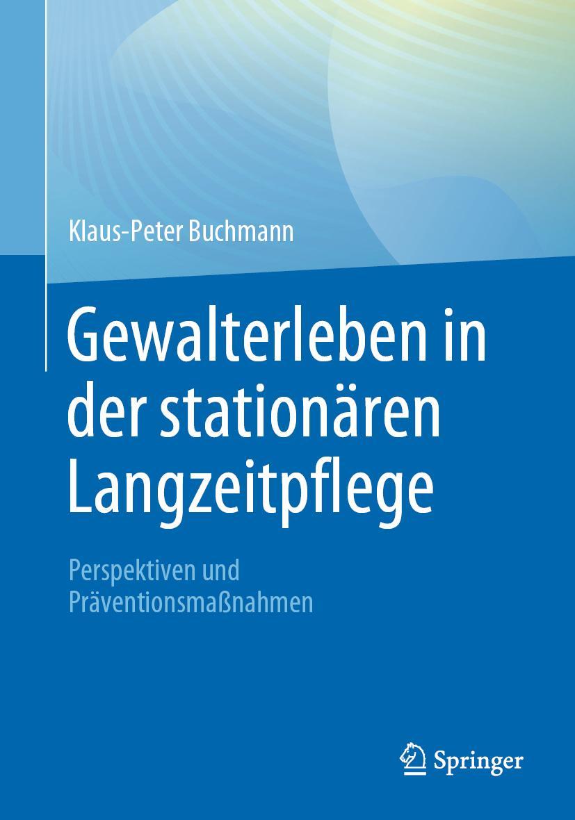 Cover: 9783662667057 | Gewalterleben in der stationären Langzeitpflege | Klaus-Peter Buchmann