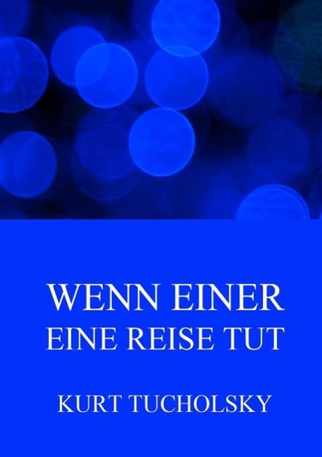 Cover: 9783849694050 | Wenn einer eine Reise tut | Kurioses und Satirisches | Kurt Tucholsky