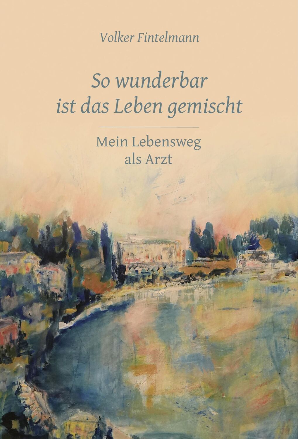 Cover: 9783957792082 | So wunderbar ist das Leben gemischt | Mein Lebensweg als Arzt | Buch