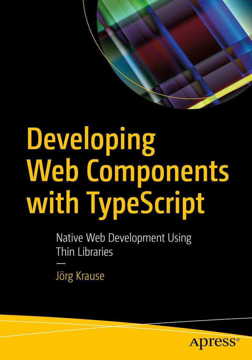 Cover: 9781484268391 | Developing Web Components with TypeScript | Jörg Krause | Taschenbuch